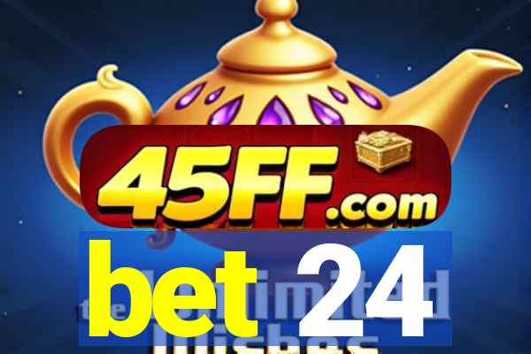 bet 24